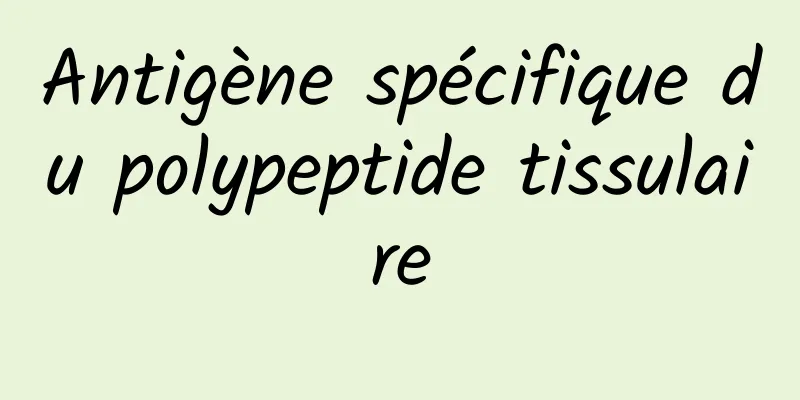 Antigène spécifique du polypeptide tissulaire