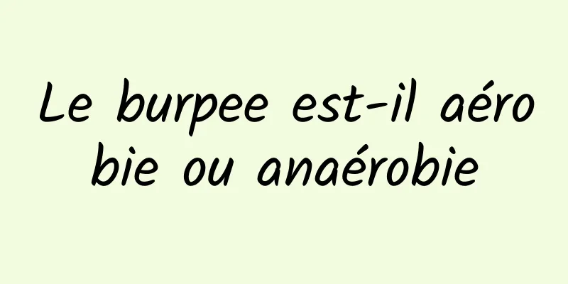 Le burpee est-il aérobie ou anaérobie