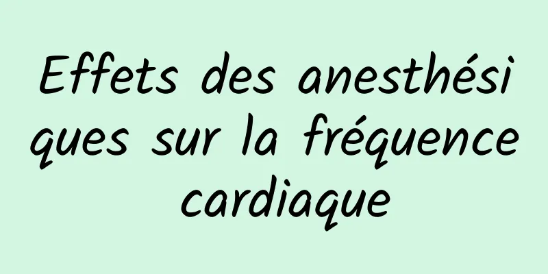 Effets des anesthésiques sur la fréquence cardiaque