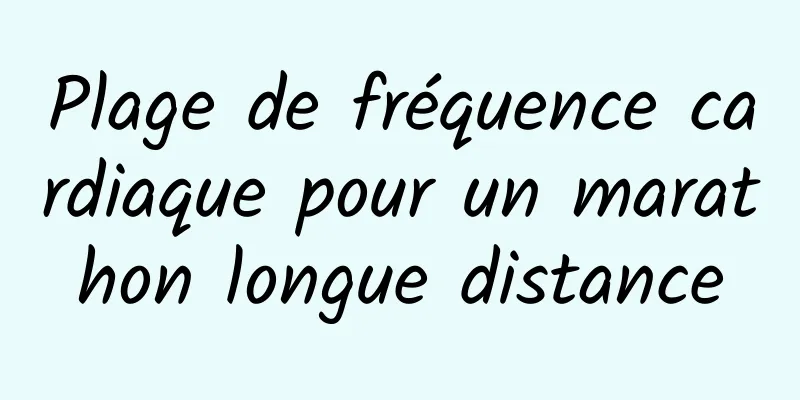 Plage de fréquence cardiaque pour un marathon longue distance