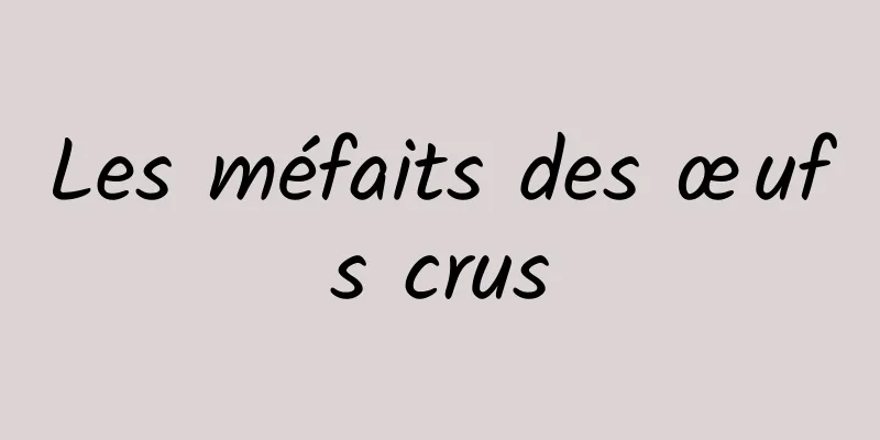 Les méfaits des œufs crus