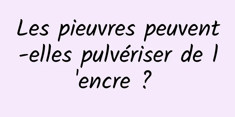 Les pieuvres peuvent-elles pulvériser de l'encre ? 