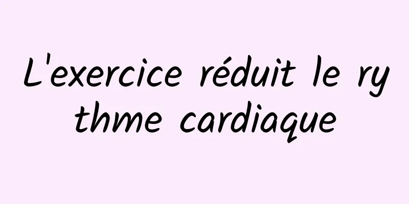 L'exercice réduit le rythme cardiaque