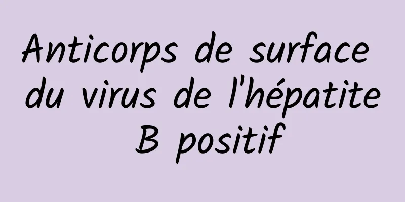 Anticorps de surface du virus de l'hépatite B positif