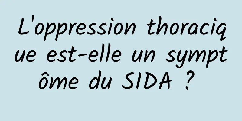 L'oppression thoracique est-elle un symptôme du SIDA ? 