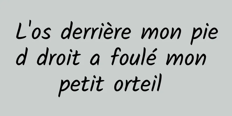 L'os derrière mon pied droit a foulé mon petit orteil 