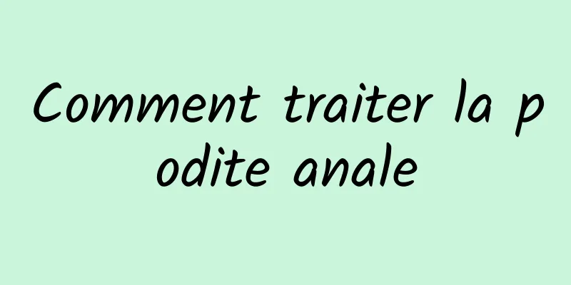 Comment traiter la podite anale