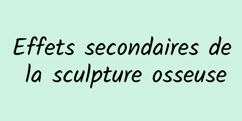 Effets secondaires de la sculpture osseuse