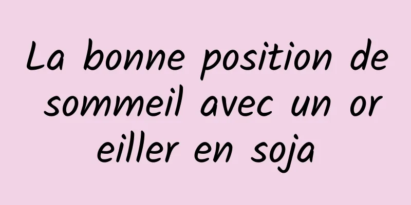 La bonne position de sommeil avec un oreiller en soja