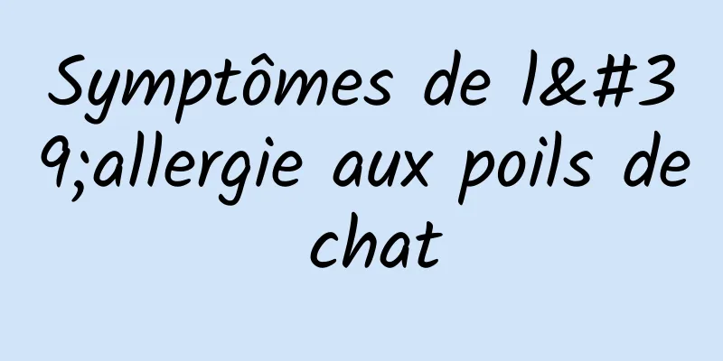 Symptômes de l'allergie aux poils de chat