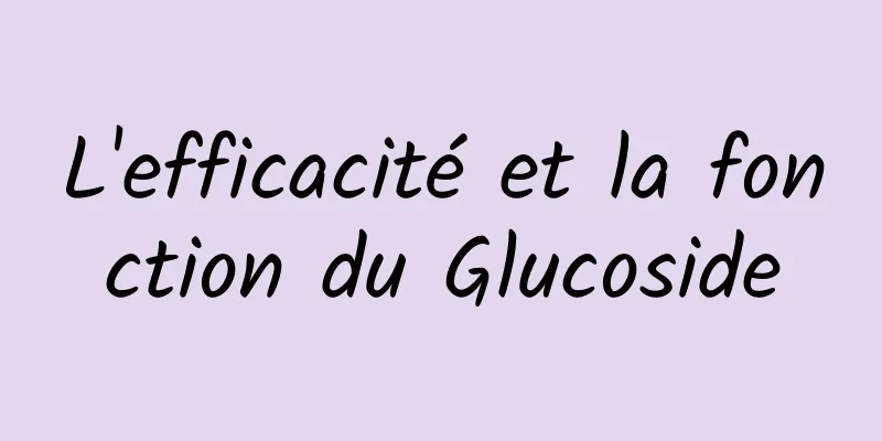 L'efficacité et la fonction du Glucoside