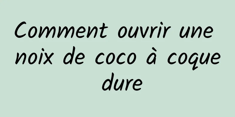 Comment ouvrir une noix de coco à coque dure