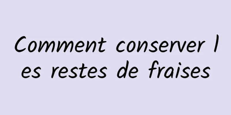 Comment conserver les restes de fraises