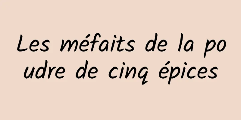 Les méfaits de la poudre de cinq épices