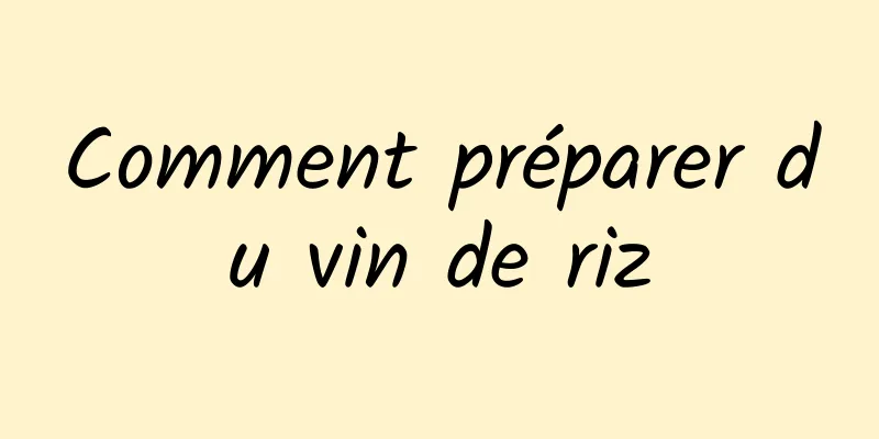 Comment préparer du vin de riz