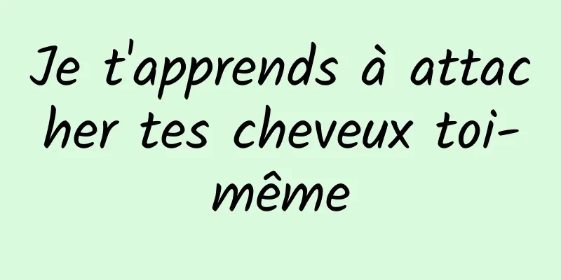 Je t'apprends à attacher tes cheveux toi-même