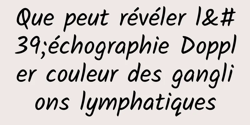 Que peut révéler l'échographie Doppler couleur des ganglions lymphatiques