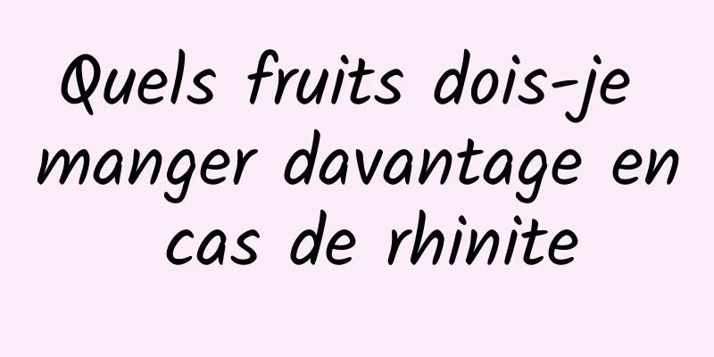 Quels fruits dois-je manger davantage en cas de rhinite