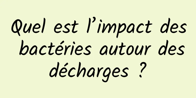 Quel est l’impact des bactéries autour des décharges ? 