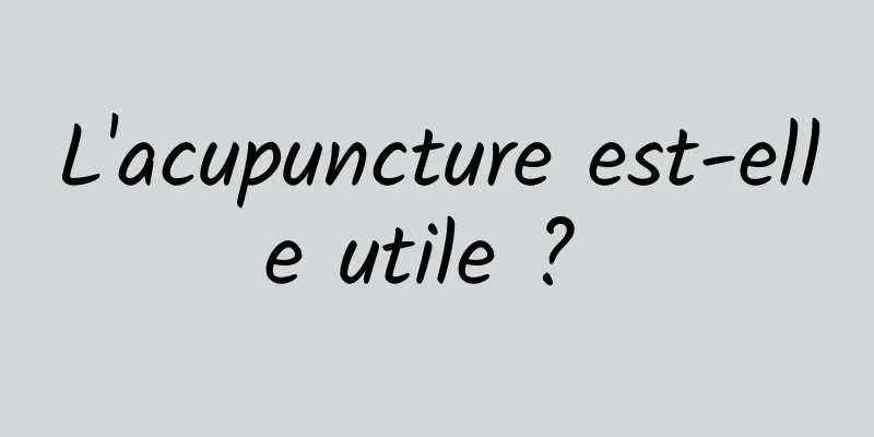 L'acupuncture est-elle utile ? 