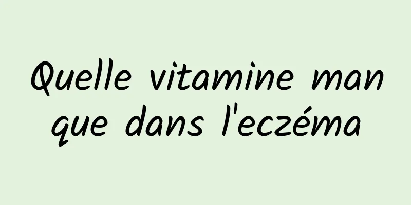 Quelle vitamine manque dans l'eczéma