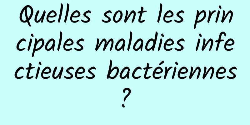 Quelles sont les principales maladies infectieuses bactériennes ? 