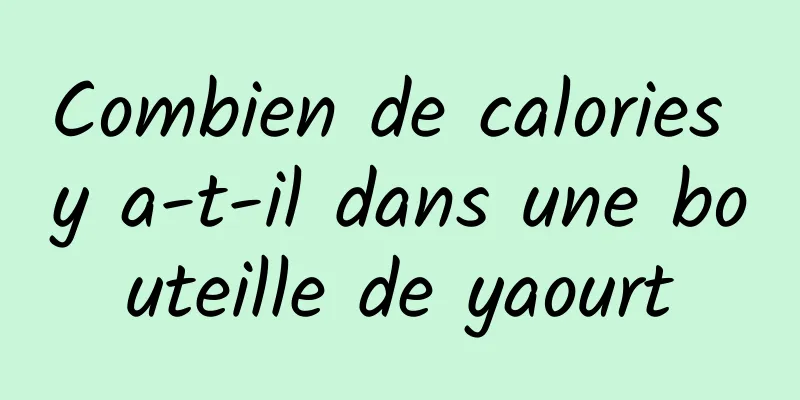 Combien de calories y a-t-il dans une bouteille de yaourt