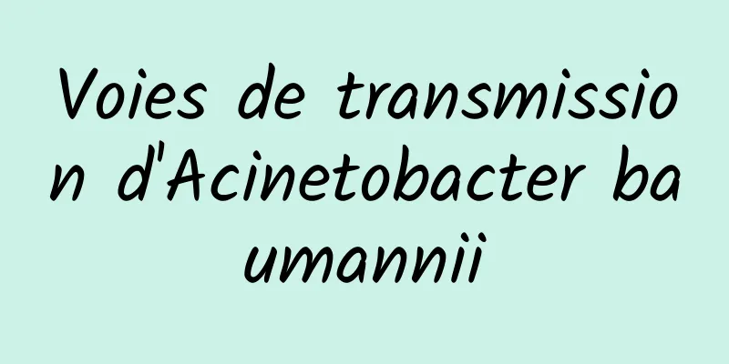 Voies de transmission d'Acinetobacter baumannii