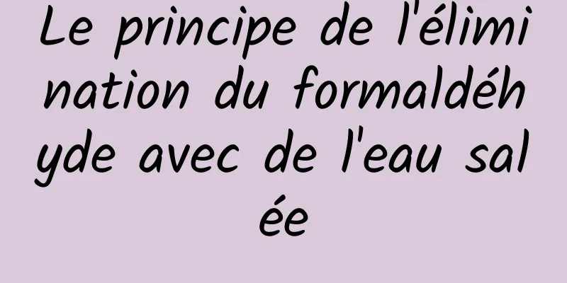 Le principe de l'élimination du formaldéhyde avec de l'eau salée