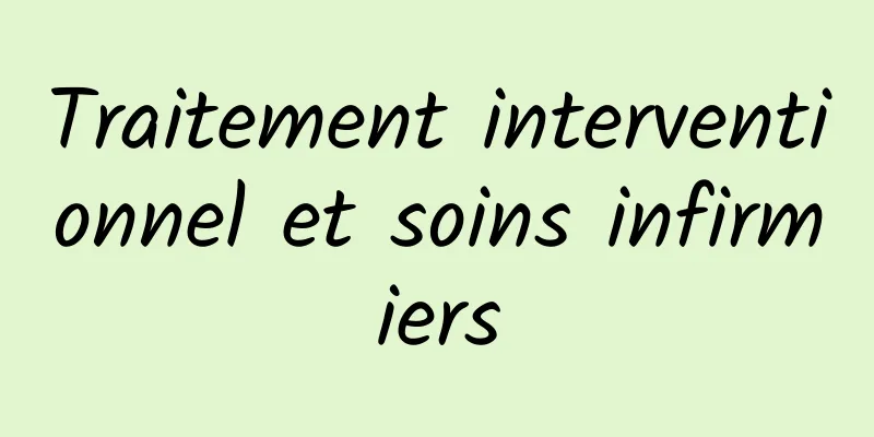 Traitement interventionnel et soins infirmiers