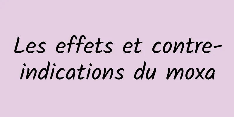 Les effets et contre-indications du moxa