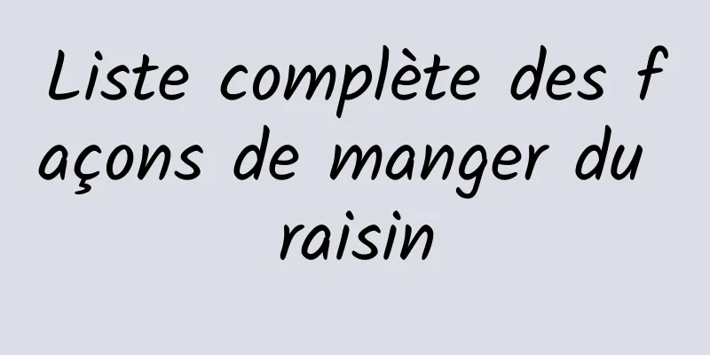 Liste complète des façons de manger du raisin