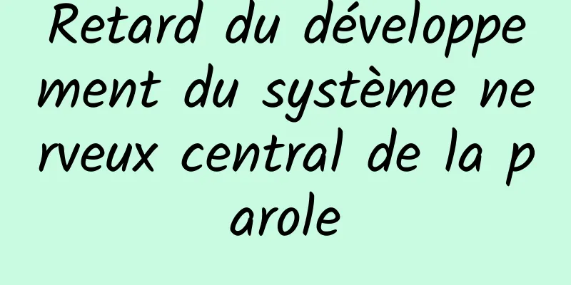 Retard du développement du système nerveux central de la parole