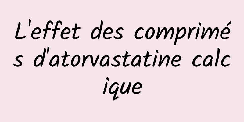 L'effet des comprimés d'atorvastatine calcique