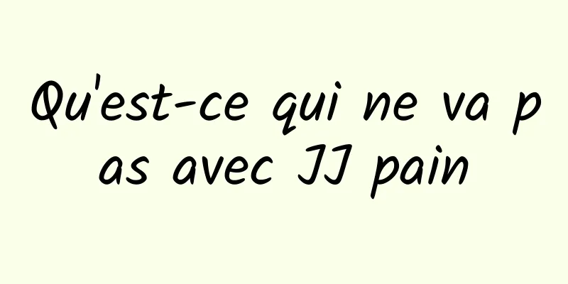 Qu'est-ce qui ne va pas avec JJ pain