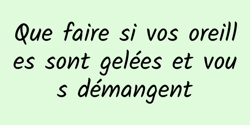 Que faire si vos oreilles sont gelées et vous démangent