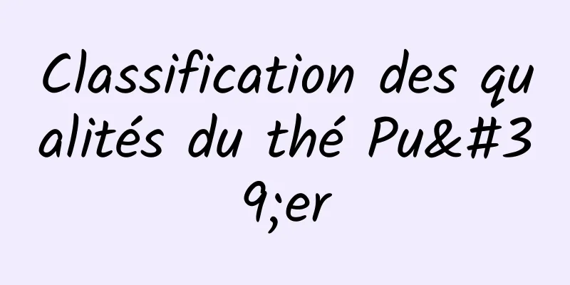 Classification des qualités du thé Pu'er