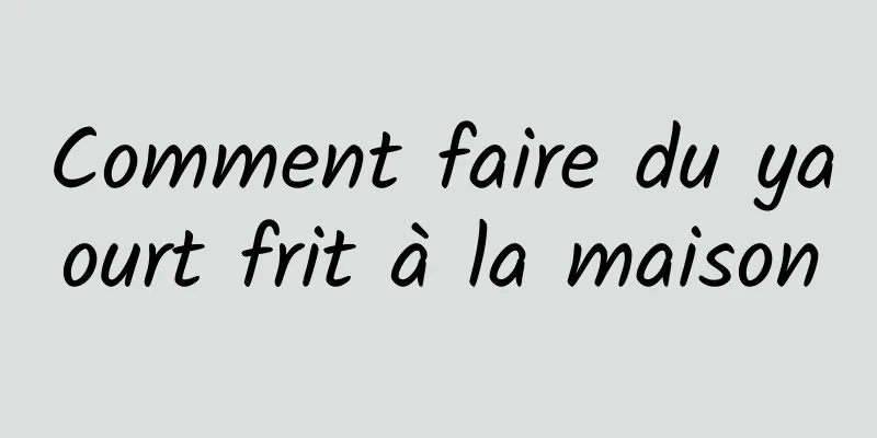 Comment faire du yaourt frit à la maison