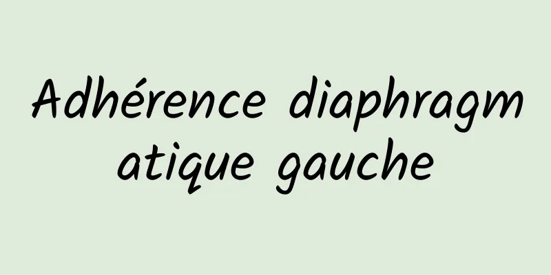 Adhérence diaphragmatique gauche