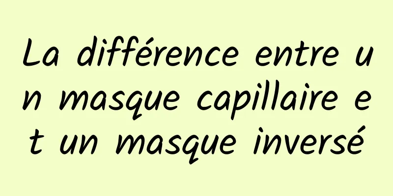 La différence entre un masque capillaire et un masque inversé