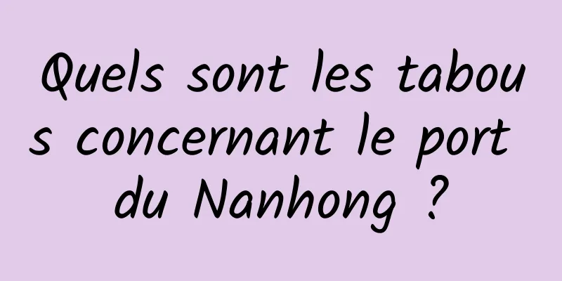 Quels sont les tabous concernant le port du Nanhong ?