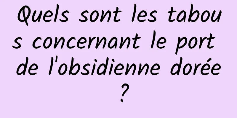 Quels sont les tabous concernant le port de l'obsidienne dorée ?