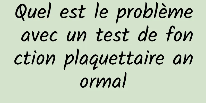 Quel est le problème avec un test de fonction plaquettaire anormal