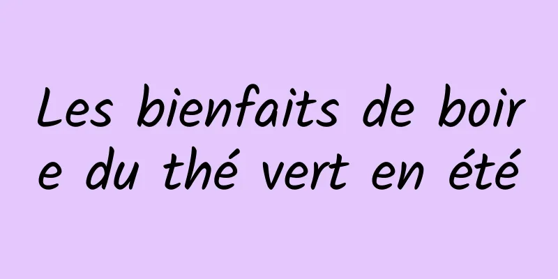 Les bienfaits de boire du thé vert en été