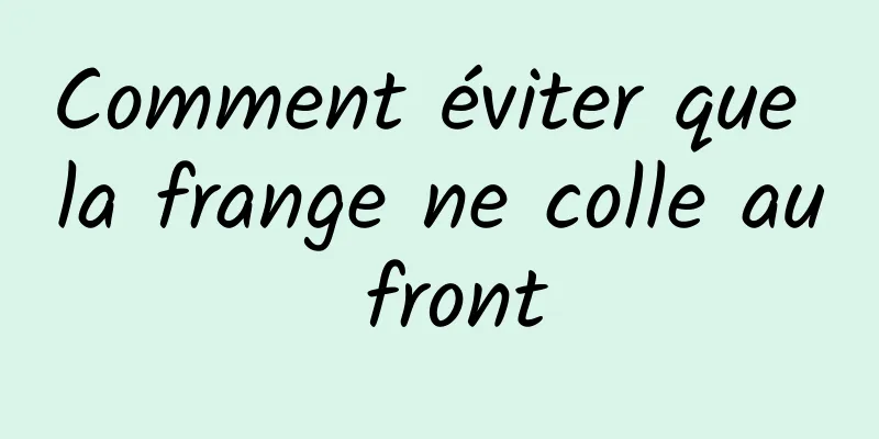 Comment éviter que la frange ne colle au front