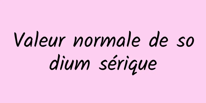 Valeur normale de sodium sérique