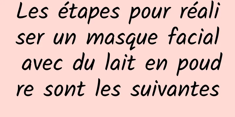 Les étapes pour réaliser un masque facial avec du lait en poudre sont les suivantes