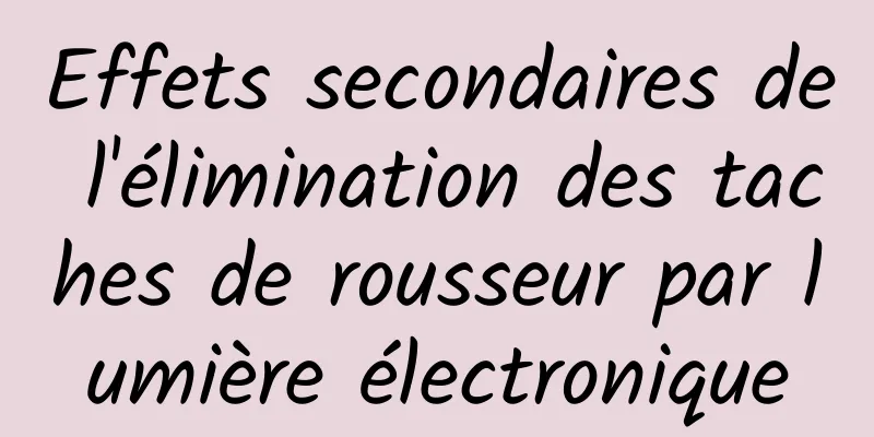 Effets secondaires de l'élimination des taches de rousseur par lumière électronique