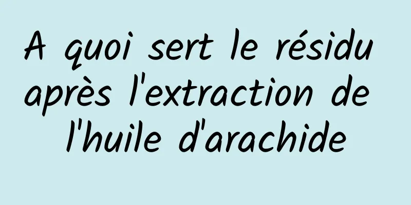 A quoi sert le résidu après l'extraction de l'huile d'arachide