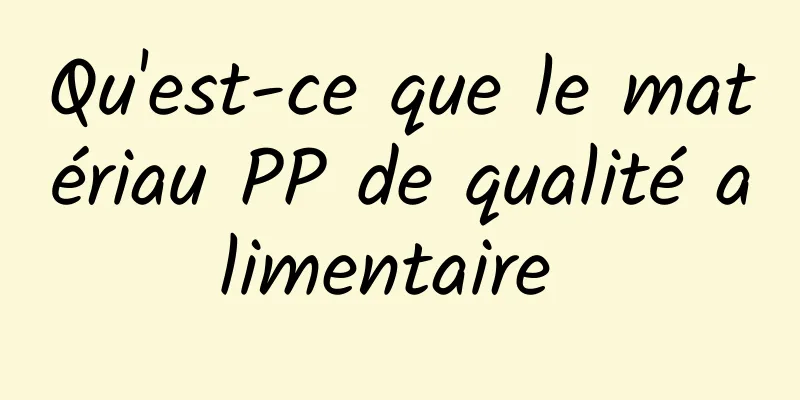 Qu'est-ce que le matériau PP de qualité alimentaire 